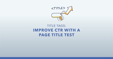 How to Run a Title Tag Test for SEO + 7 Test Ideas